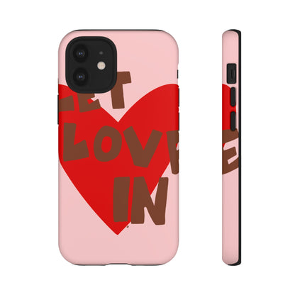 "let love in" phone case