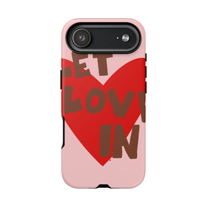 "let love in" phone case