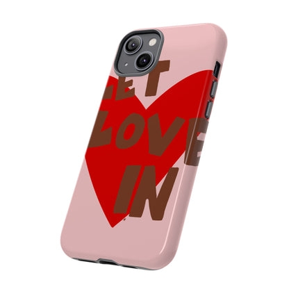 "let love in" phone case