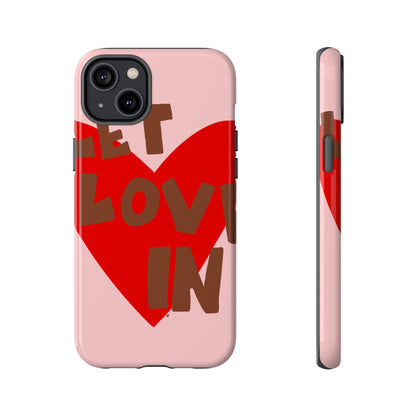 "let love in" phone case