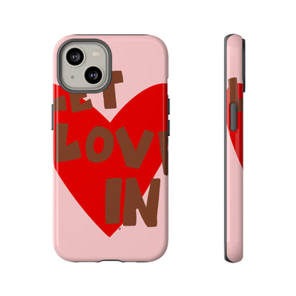 "let love in" phone case