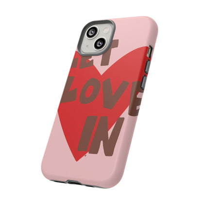 "let love in" phone case