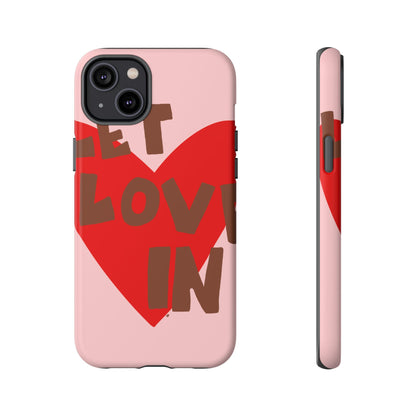 "let love in" phone case