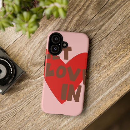 "let love in" phone case