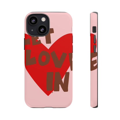 "let love in" phone case