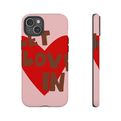 "let love in" phone case